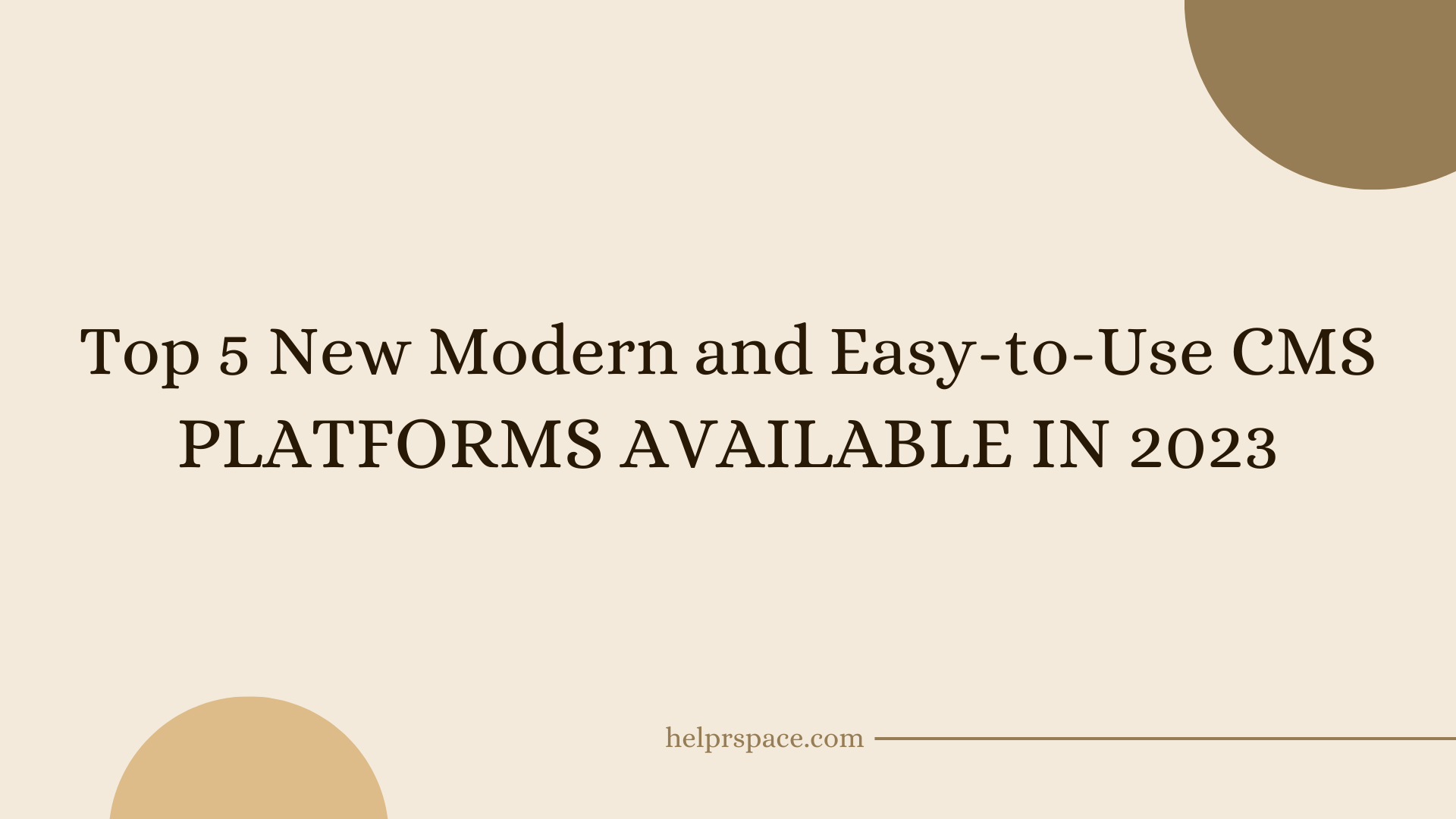 Top 5 New Modern and Easy-to-Use CMS Platforms Available in 2023