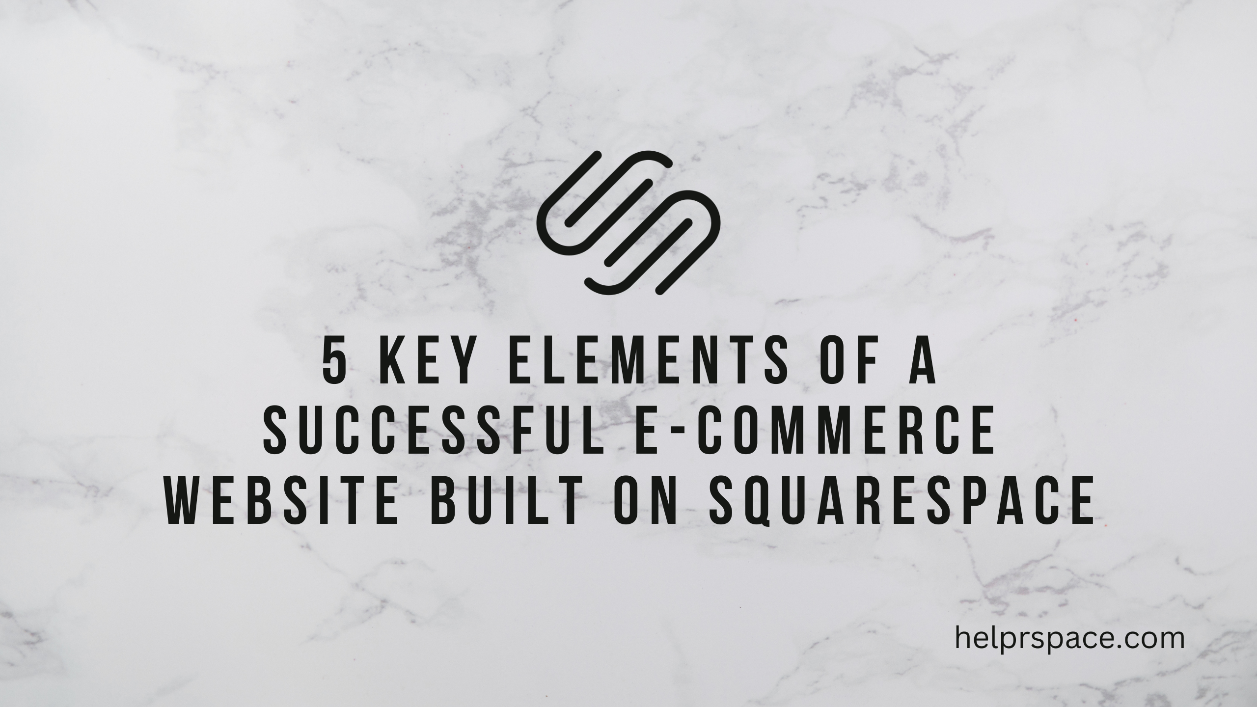 5 Key Elements of a Successful E-Commerce Website Built on Squarespace