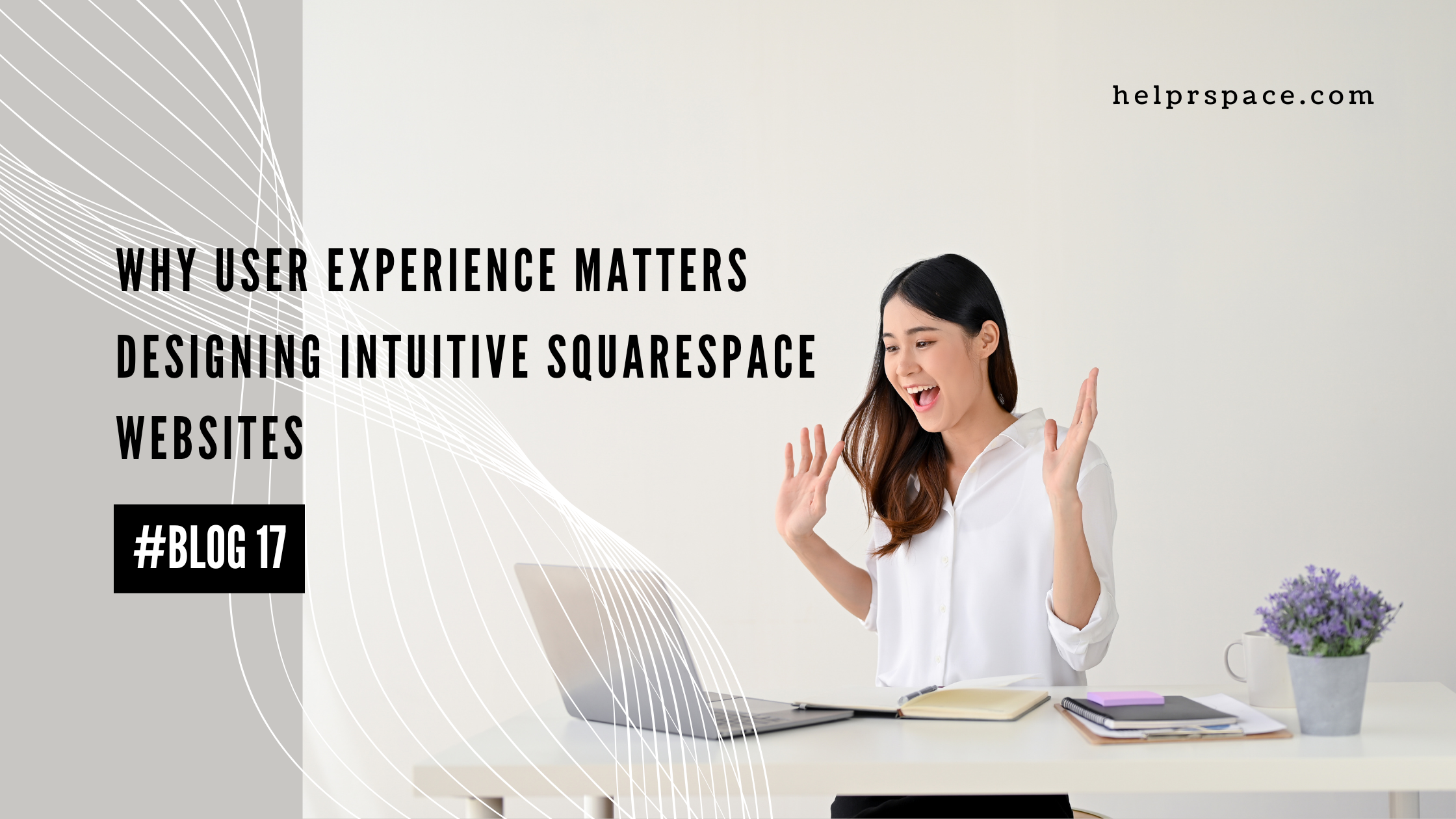 Why User Experience Matters: Designing Intuitive Squarespace Websites